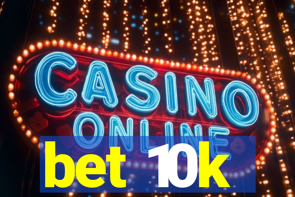 bet 10k